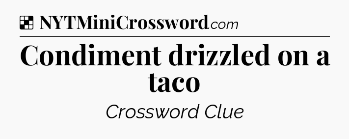 Solution: Condiment drizzled on a taco  - NYT Crossword
