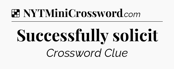 Solution: Successfully solicit - NYT Crossword