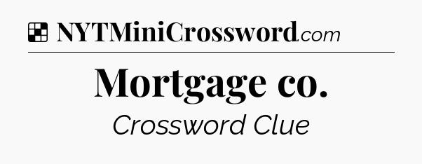 Solution: Mortgage co - NYT Crossword