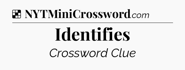 Solution: Identifies - NYT Crossword