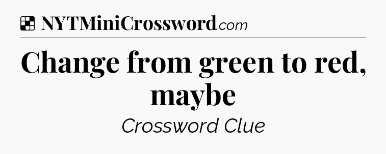 Solution: Change from green to red, maybe - NYT Crossword