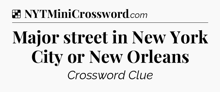 Solution: Major street in New York City or New Orleans - NYT Crossword
