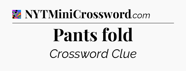 Pants fold Crossword Clue
