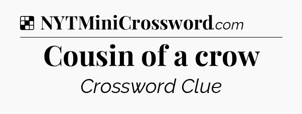 Solution: Cousin of a crow - NYT Crossword