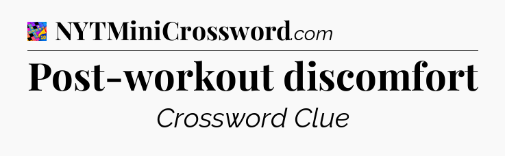 Post-workout discomfort Crossword Clue