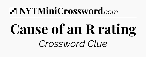 Solution: Cause of an R rating - NYT Crossword