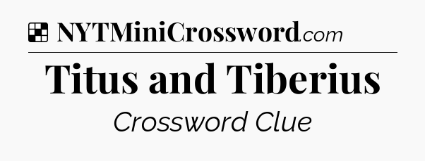 Solution: Titus and Tiberius - NYT Crossword