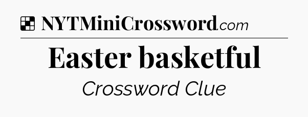 Solution: Easter basketful - NYT Crossword