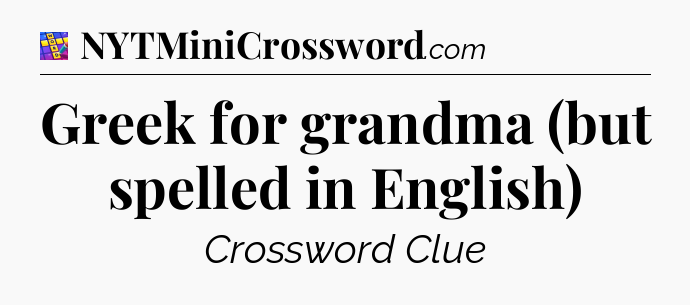 Greek for grandma (but spelled in English) Codycross