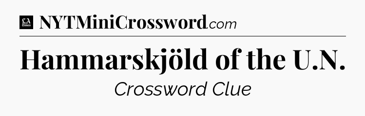 Hammarskjöld of the U.N - LA Times Crossword