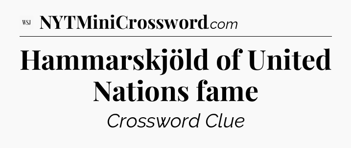 Hammarskjöld of United Nations fame - WSJ Crossword