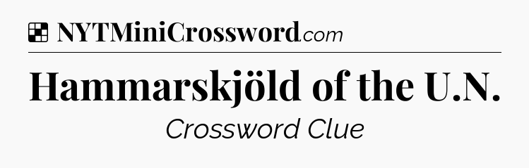 Solution: Hammarskjöld of the U.N - NYT Crossword