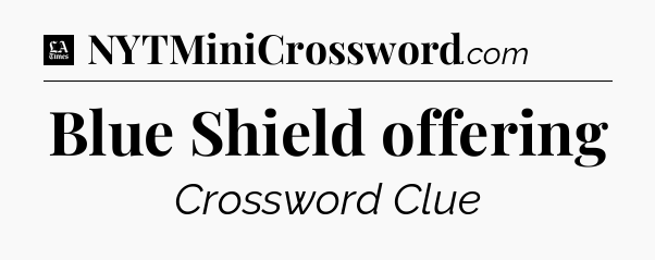 Blue Shield offering - LA Times Crossword