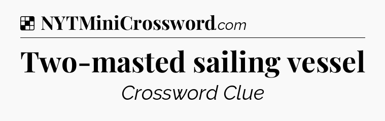 Solution: Two-masted sailing vessel - NYT Crossword
