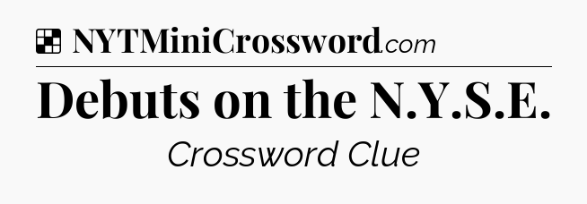 Solution: Debuts on the N.Y.S.E - NYT Crossword