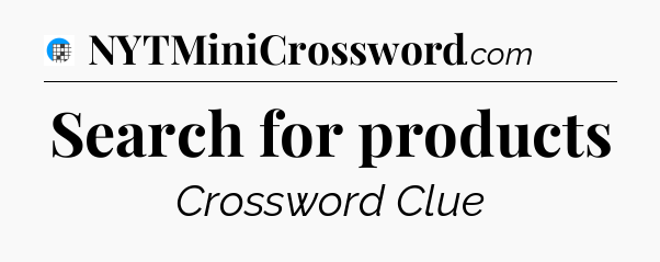 Search for products Crossword Clue