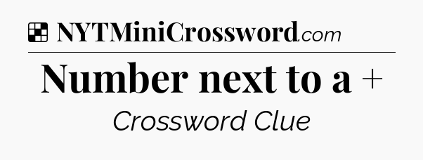 Solution: Number next to a + - NYT Crossword