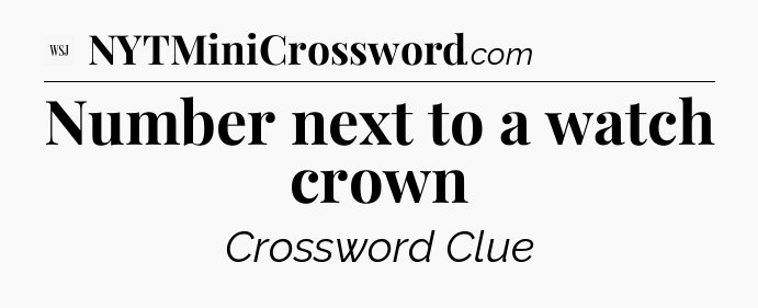Number next to a watch crown - WSJ Crossword