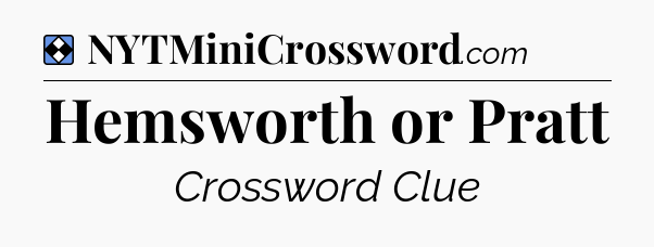 Solution: Hemsworth or Pratt - NYT Mini Crossword