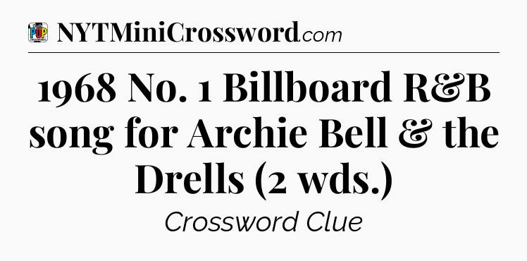 1968 No. 1 Billboard R&B song for Archie Bell & the Drells (2 wds.) Crossword Clue