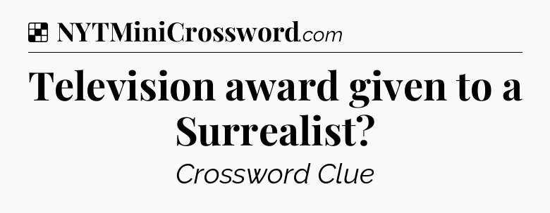 Solution: Television award given to a Surrealist - NYT Crossword