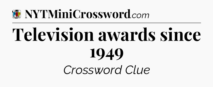 Television awards since 1949 Crossword Clue