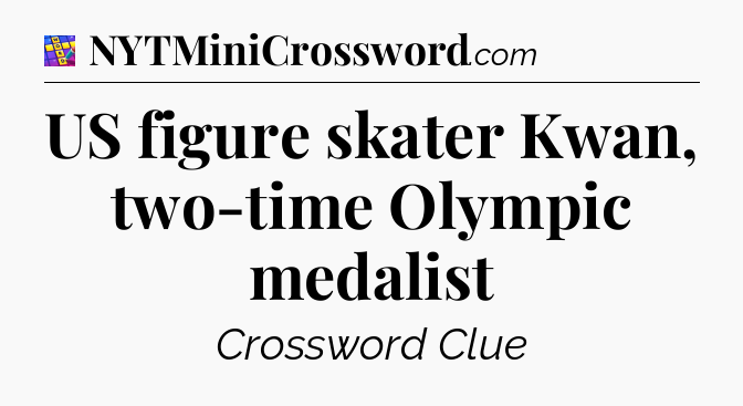 US figure skater Kwan, two-time Olympic medalist Codycross