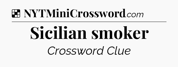 Solution: Sicilian smoker - NYT Crossword
