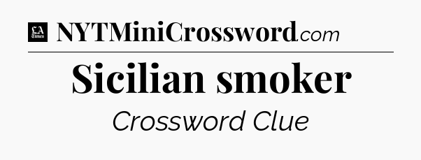 Sicilian smoker - LA Times Crossword
