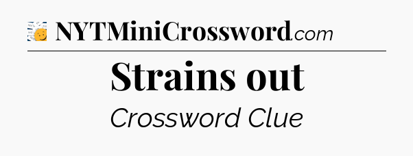 Strains out - 7 Little Words