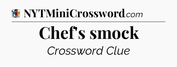 Chef's smock Crossword Clue
