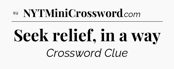 Seek relief, in a way - WSJ Crossword