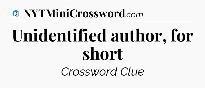 Unidentified author, for short Crossword Clue