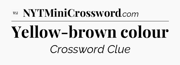 Yellow-brown colour - WSJ Crossword