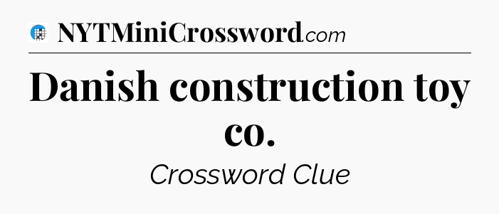Danish construction toy co Crossword Clue