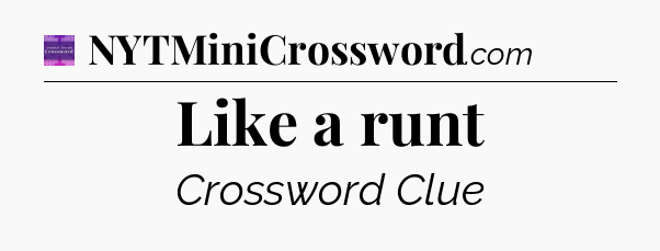 Like a runt - Thomas Joseph Crossword