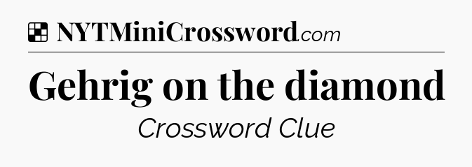 Solution: Gehrig on the diamond - NYT Crossword