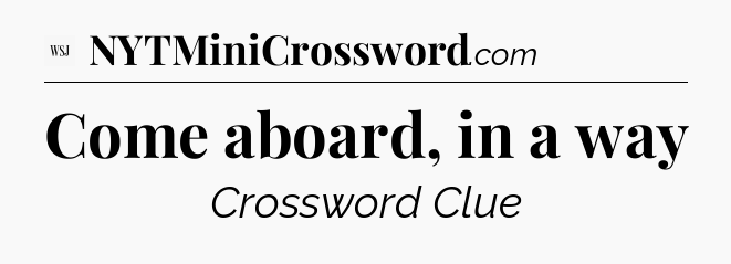 Come aboard, in a way - WSJ Crossword