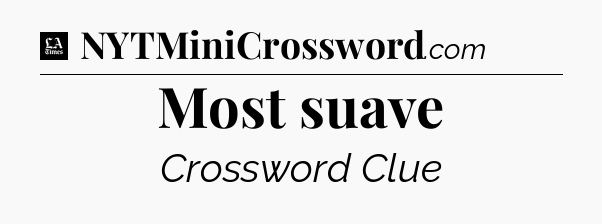 Most suave - LA Times Crossword