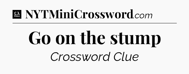 Go on the stump - LA Times Crossword