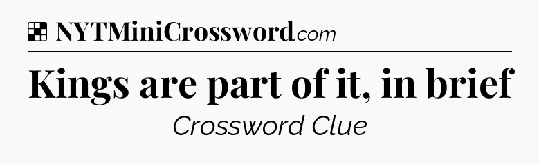 Solution: Kings are part of it, in brief - NYT Crossword