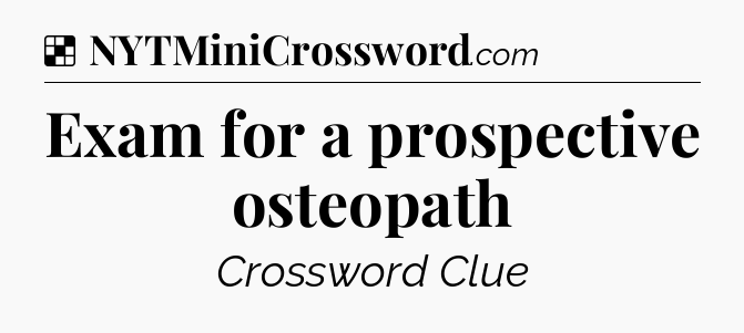 Solution: Exam for a prospective osteopath - NYT Crossword