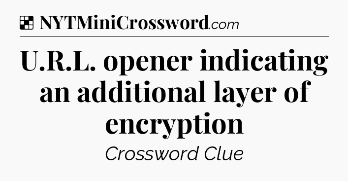Solution: U.R.L. opener indicating an additional layer of encryption - NYT Crossword