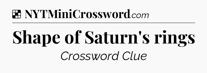 Solution: Shape of Saturn's rings - NYT Crossword