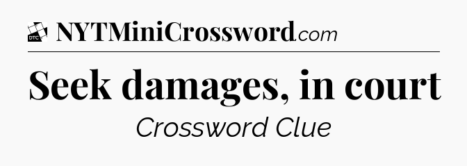 Seek damages, in court - Daily Themed Classic Crossword
