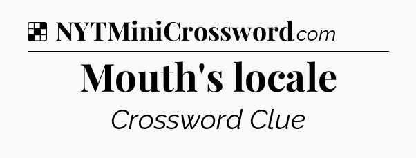 Solution: Mouth's locale - NYT Crossword