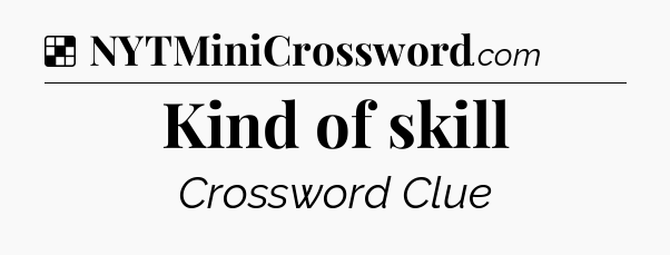 Solution: Kind of skill - NYT Crossword