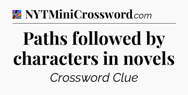 Paths followed by characters in novels Crossword Clue
