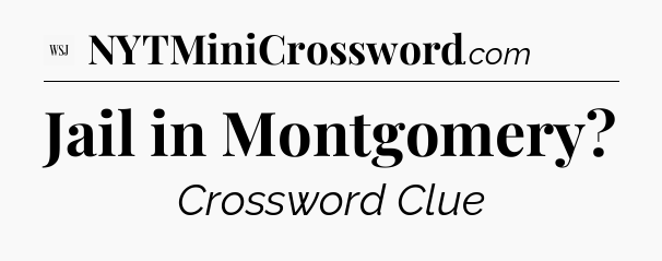 Jail in Montgomery - WSJ Crossword