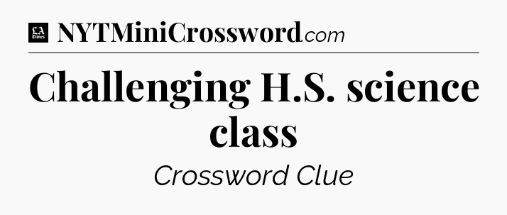 Challenging H.S. science class - LA Times Crossword